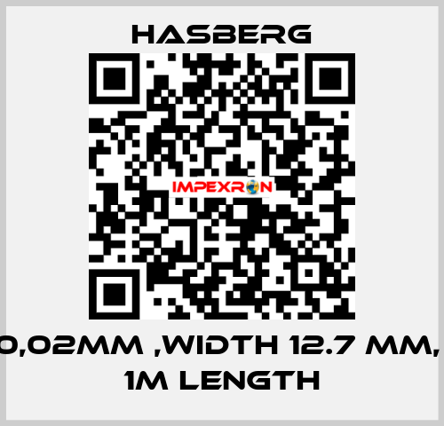 0,02MM ,WIDTH 12.7 MM,  1M LENGTH Hasberg