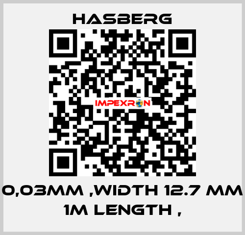 0,03MM ,WIDTH 12.7 MM 1M LENGTH , Hasberg
